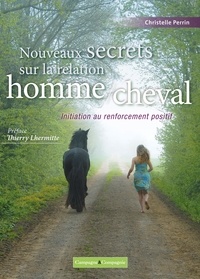 Christelle Perrin - Nouveaux secrets sur la relation homme/cheval - Initiation au renforcement positif.