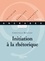Initiation à la rhétorique - Ebook epub. Initiation, Exercices, Synthèses - Edition 2001