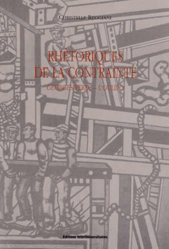 Christelle Reggiani - Rhétoriques de la contrainte - Georges Perec - L'Oulipo.