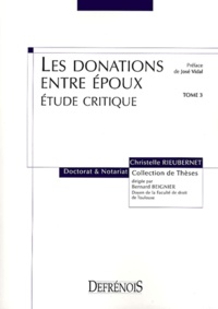 Christelle Rieubernet - Les donations entre époux - Etude critique Tome 3.