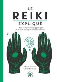 Christelle Rosset - Le Reiki expliqué - Tout comprendre des 5 préceptes et de leurs enseignements au quotidien.