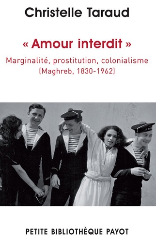Christelle Taraud - Amour interdit - Marginalité, prostitution, colonialisme (Maghreb, 1830-1962).
