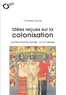 Christelle Taraud - Idées reçues sur la colonisation - La France et le monde : XVIe-XXIe siècles.