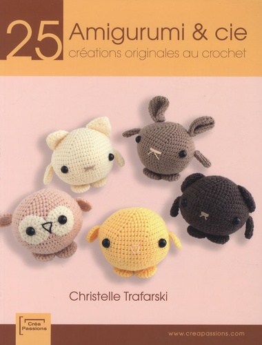 Christelle Trafarski - Amigurumi & cie - 25 Créations originales au crochet.