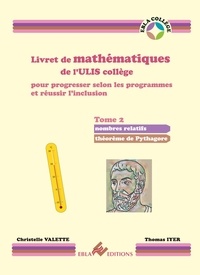 Christelle Valette et Thomas Iyer - Livret de mathématiques de l'ULIS collège - Tome 2, Nombres relatifs, théorème de Pythagore.