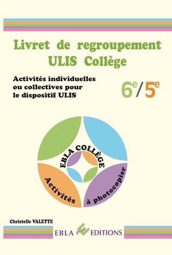 Christelle Valette - Livret de regroupement ULIS Collège 6e/5e - Activités individuelles ou collectives pour le dispositif ULIS.