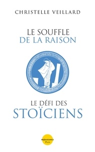 Christelle Veillard - Le souffle de la raison - Le défi des stoïciens.