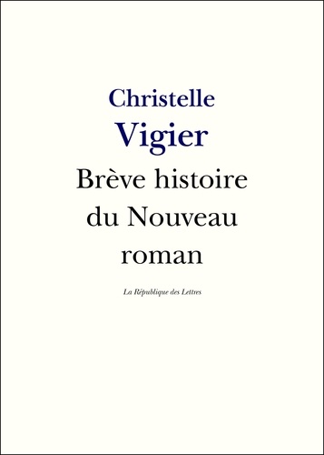 Brève histoire du Nouveau Roman. Alain Robbe-Grillet, Nathalie Sarraute, Claude Simon, Robert Pinget