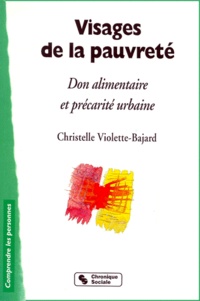 Christelle Violette-Bajard - Visages De La Pauvrete. Don Alimentaire Et Precarite Urbaine.