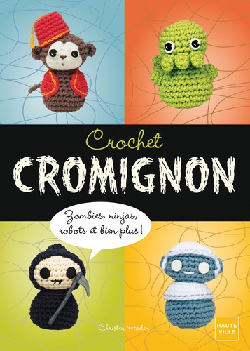 Crochets cromignon. Zombies, ninjas, robots, et bien plus !