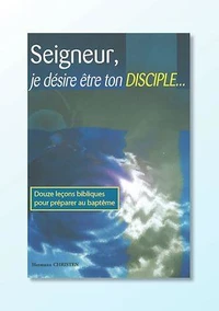 Seigneur, je désire être ton disciple