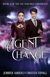  Christen Stovall et  Jennifer Sanders - Agent of Change - The Fae-touched Chronicles, #4.