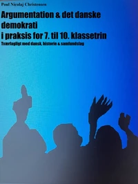 Argumentation &amp; det danske demokrati i praksis for 7. til 10. klassetrin