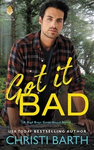 Christi Barth - Got it Bad - A Bad Boys Gone Good Novel.