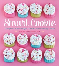 Christi Johnstone - Smart Cookie - Transform Store-Bought Cookies Into Amazing Treats.