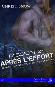 Christi Snow - Quand la mission se termine Tome 2 : Mission 2 : Après l'effort.