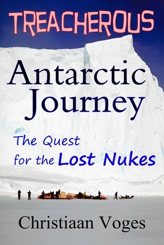  Christiaan Voges - Treacherous Antarctic Journey - The Quest for the Lost Nukes, #1.