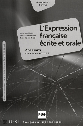 Christian Abbadie et Bernadette Chovelon - L'expression française écrite et orale - Corrigé des exercices.