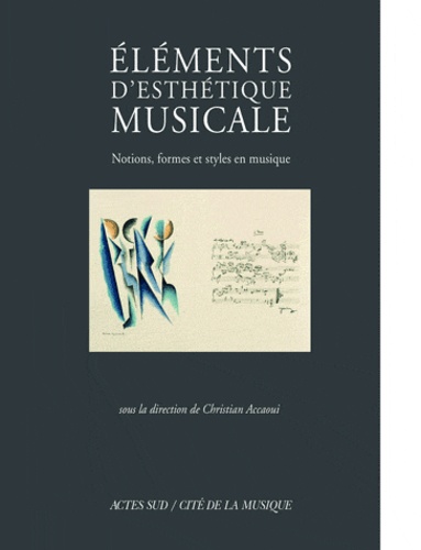 Christian Accaoui - Eléments d'esthétique musicale - Notions, formes et styles en musique.