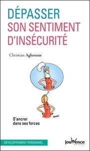 Christian Aghroum - Dépasser son sentiment d'insécurité - S'ancrer dans ses forces.