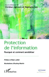 Christian Aghroum et Stéphane Calé - Protection de l'information - Pourquoi et comment sensibiliser.