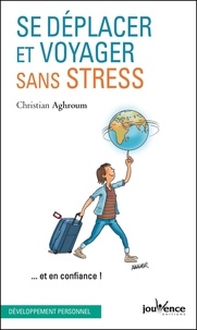 Christian Aghroum - Se déplacer et voyager sans stress... et en confiance !.