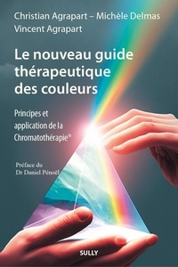 Christian Agrapart et Michèle Delmas - Le nouveau guide thérapeutique des couleurs - Principes et applications de la Chromatothérapie.