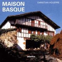 Christian Aguerre - Maison basque - Au plus profond d'une culture.