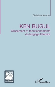 Christian Ahihou - Ken Bugul - Glissement et fonctionnements du langage littéraire.