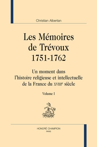 Christian Albertan - Les mémoires de Trévoux 1751-1762 - Un moment dans l'histoire religieuse et intellectuelle de la France du XVIIIe siècle - Pack en 3 volumes : Volumes 1 à 3.
