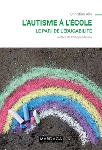 Christian Alin - L'autisme à l'école - Le pari de l'éducabilité.