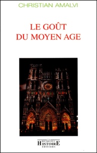 Christian Amalvi - Le Gout Du Moyen Age. 2eme Edition.