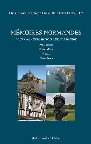 Christian Amalvi et François Guillet - Mémoires normandes pour une autre histoire de la Normandie.