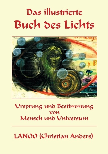 Das illustrierte Buch des Lichts. Ursprung und Bestimmung von Mensch und Universum