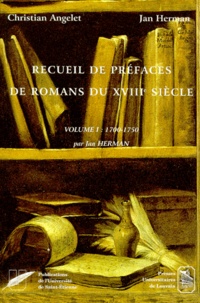 Christian Angelet et Jan Herman - Recueil De Prefaces De Romans Du Xviiieme Siecle. Volume 1, 1700-1750.