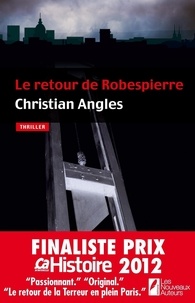 Christian Angles - Le retour de Robespierre - Finaliste Prix Ca M'interesse Histoire 2012.