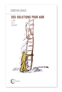 Christian Araud - Des solutions pour agir - Le pari de la solidarité.