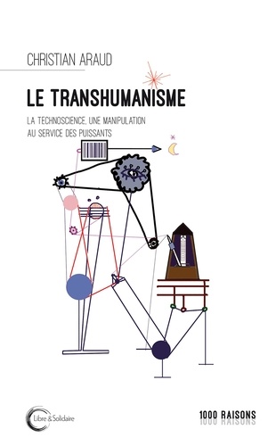 Le transhumanisme. La technoscience au service des puissants