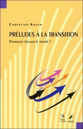 Christian Araud - Préludes à la transition - Pourquoi changer le monde ?.