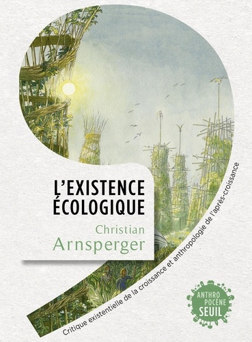L'Existence écologique. Critique existentielle de la croissance et anthropologie de l'après-croissance