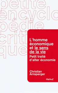 Christian Arnsperger - L'homme économique et le sens de la vie - Petit traité d'alter-économie.