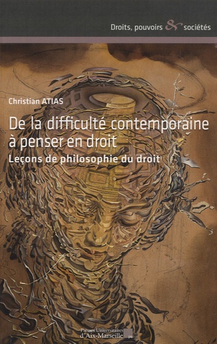 Christian Atias - De la difficulté contemporaine à penser en droit - Leçons de philosophie du droit.