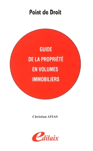 Christian Atias - Guide de la propriété en volumes immobiliers.