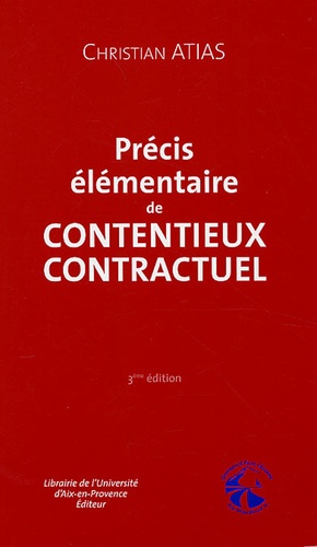 Christian Atias - Précis élémentaire de contentieux contractuel - Droit civil, Editon 2006.