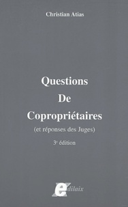 Christian Atias - Questions de copropriétaires (et réponses des juges).