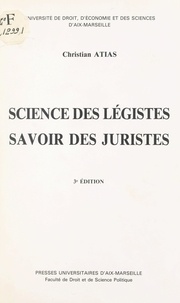 Christian Atias - Science des légistes, savoir des juristes.