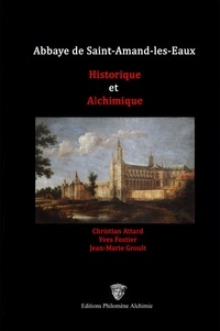 Christian Attard et Yves Fostier - Abbaye de Saint-Amand-les-Eaux - Historique et alchimique.