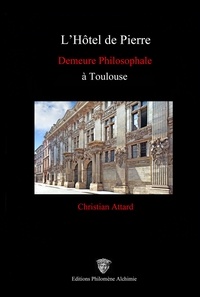 Christian Attard - L'Hôtel de Pierre - Demeure philosophale à Toulouse.