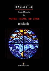 Christian Attard - Notre-Dame du Cros, Histoire et symboles.
