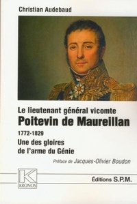 Christian Audebaud - Lieutenant général vicomte Poitevin de Maureillan 1772-1829 - Une des gloires de l'arme du génie - Kronos N° 39.